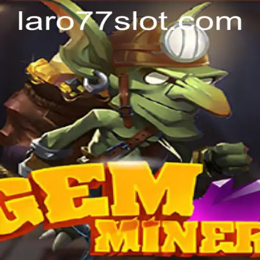 GemMiner: Unearth the Excitement with Laro77